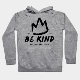 Be Kind Mutant Athletics Hoodie